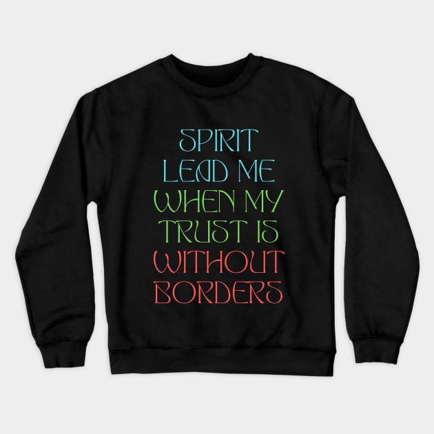 Spirit Lead Me When My Trust Is Without Borders Crewneck Sweatshirt by Prayingwarrior
